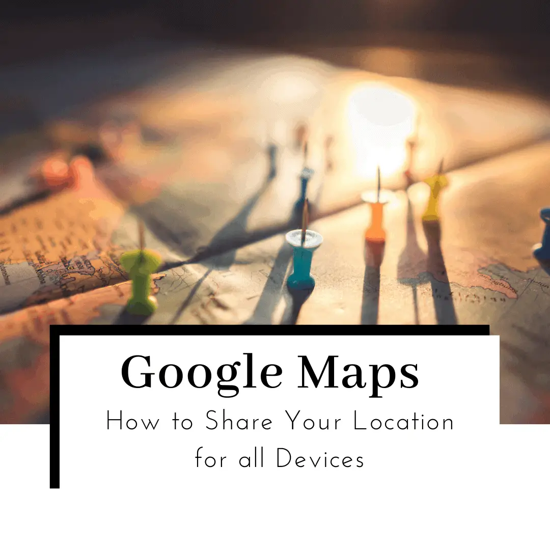 How to Share Your Location on Google Maps – Android and Apple Users