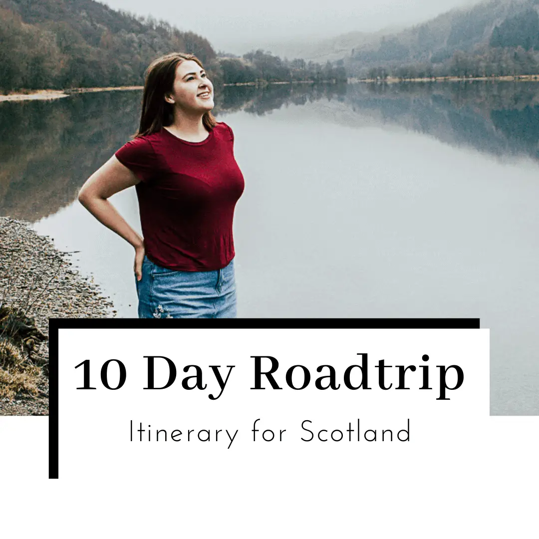 10 Day Scotland Road Trip: The ULTIMATE Itinerary