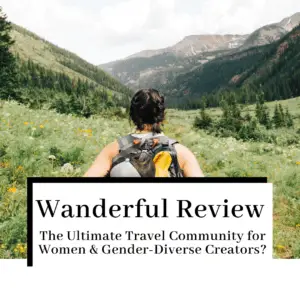 picture of woman hiking text reads "wanderful review: the ultimate travel community for women and gender-diverse creators?"