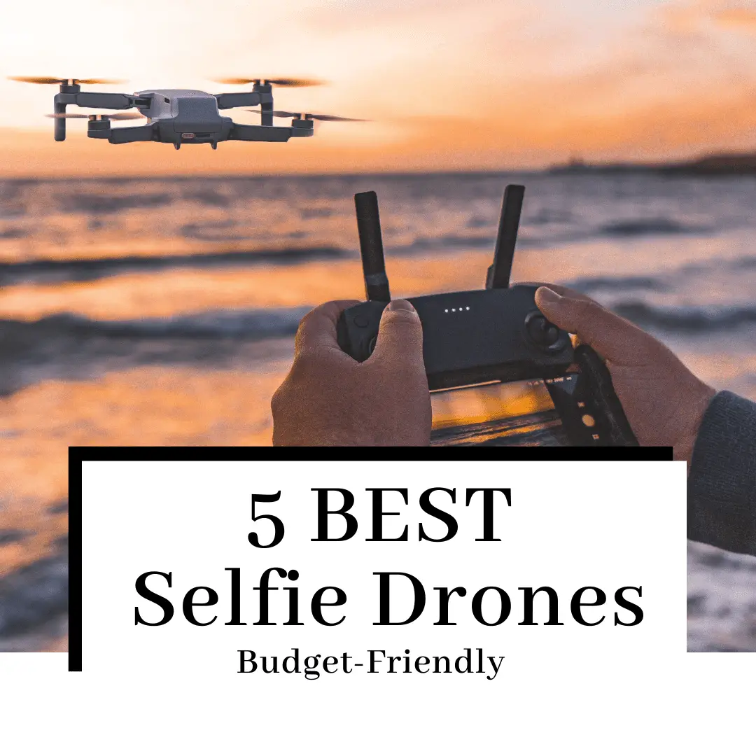 5 BEST Selfie Drones [Budget Friendly]