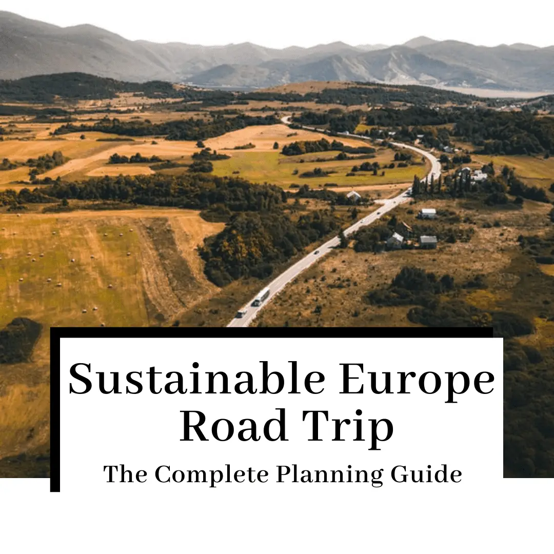 The ULTIMATE Guide to Planning a Sustainable Europe Road Trip