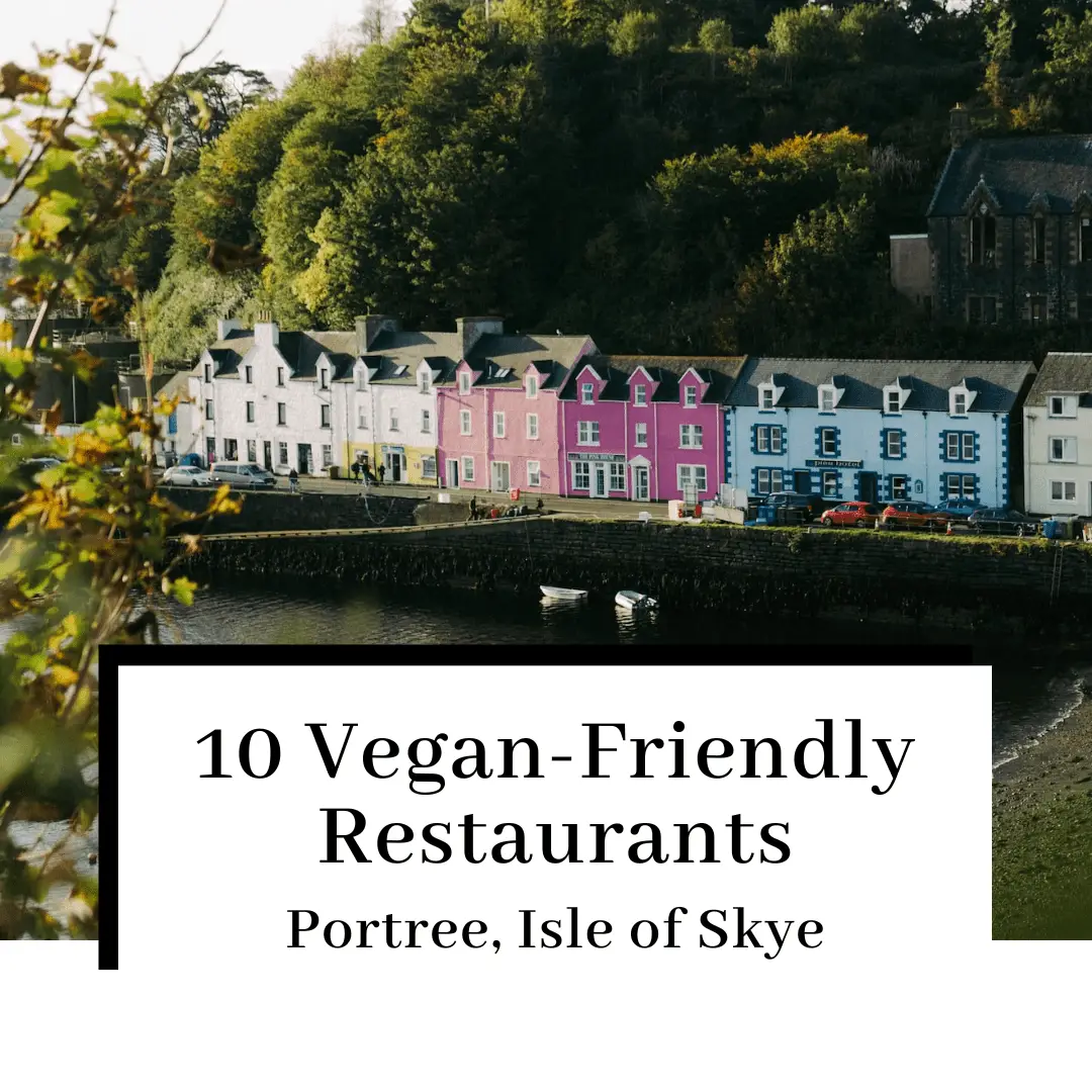 Vegan Isle of Skye: 10 Places to Eat in Portree