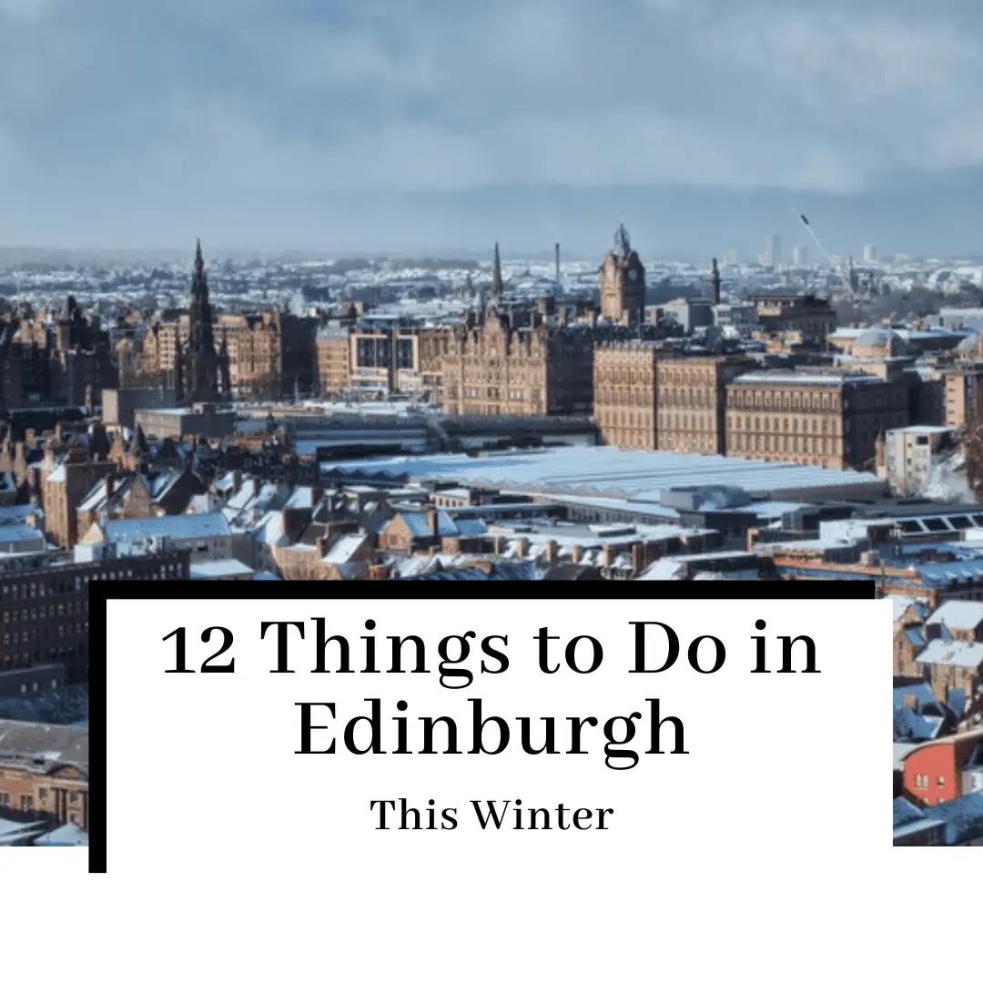 12 Things to do in Edinburgh in December [Holiday Vibes!]