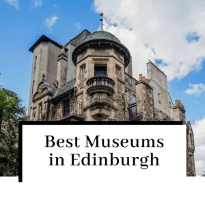 The Top 8 Edinburgh Museums to Check Out in 2023