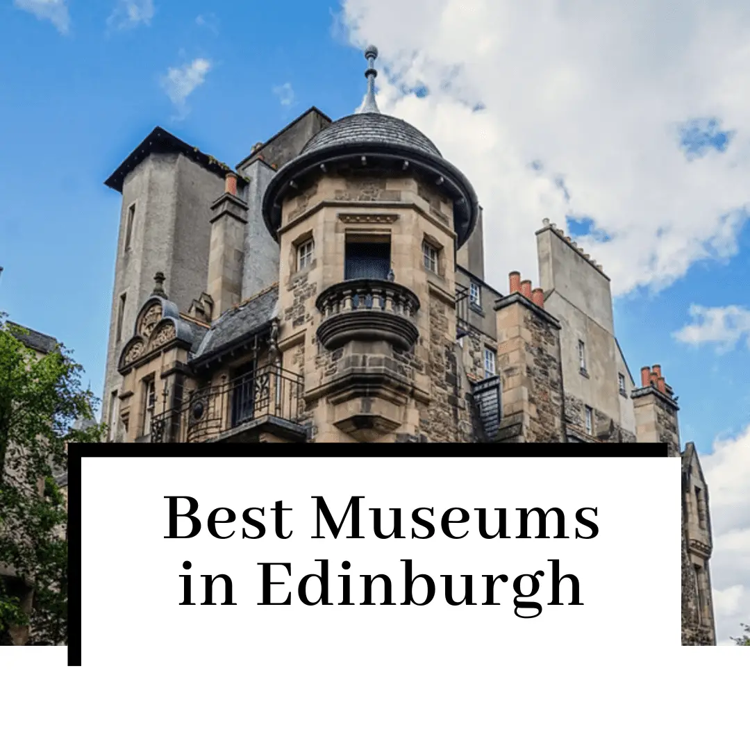 The Top 8 Edinburgh Museums to Check Out in 2024