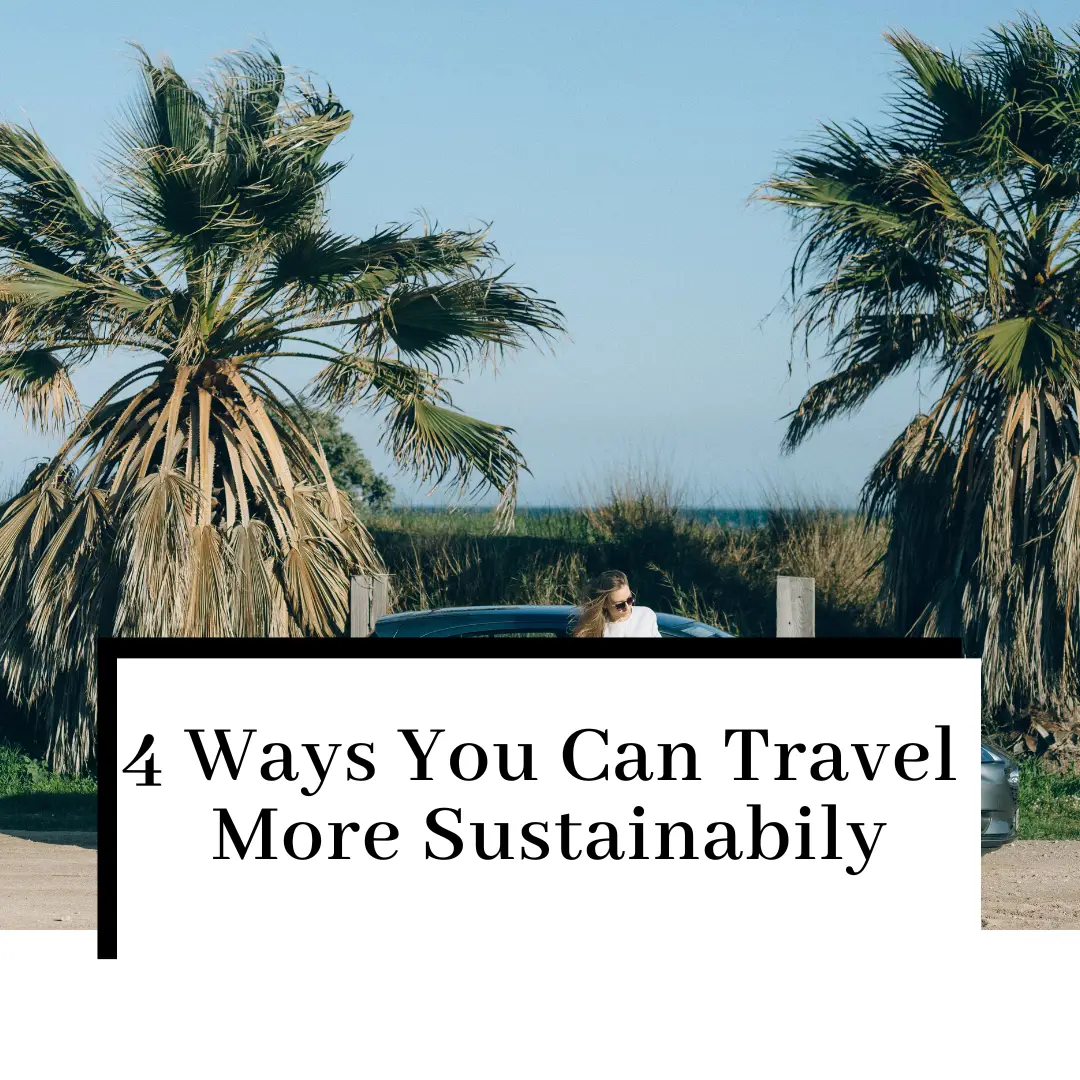 4 Ways You Can Travel More Sustainably