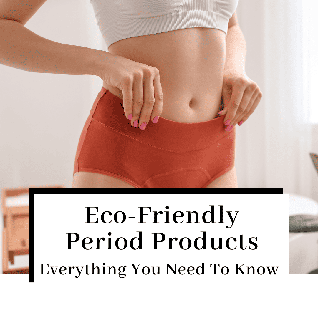 Eco-Friendly Period Products – Everything You Need to Know!