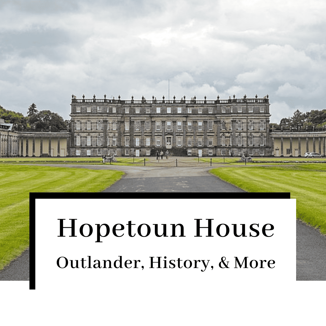 Hopetoun House: Outlander, History, & More