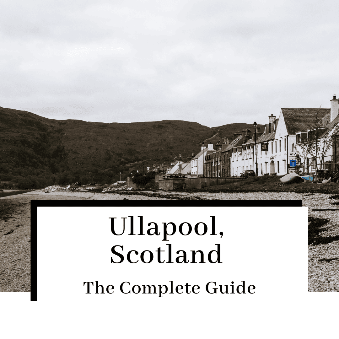 Ullapool, Scotland: The Ultimate Guide